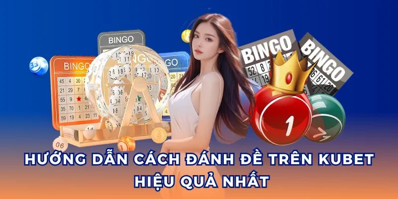 3 chiến thuật, cách đánh đề trên Kubet đỉnh nhất