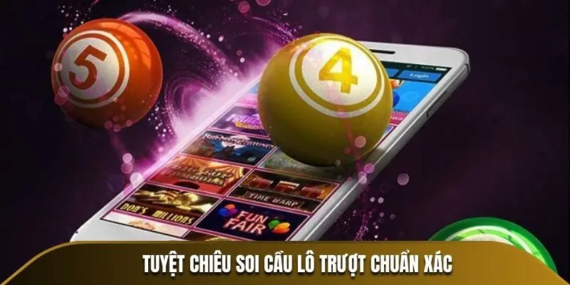 Tuyệt chiêu soi cầu lô trượt chuẩn xác