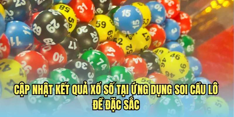 Cập nhật kết quả xổ số tại ứng dụng soi cầu lô đề đặc sắc