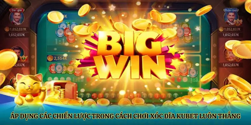 Áp dụng các chiến lược trong cách chơi xóc đĩa KUBET luôn thắng