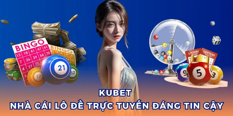 Biết áp dụng cách đánh đề trên Kubet giúp nhận thưởng khủng
