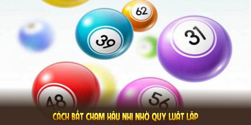 Cách bắt chạm hậu nhị đảm bảo thắng 99% nhờ quy luật lặp