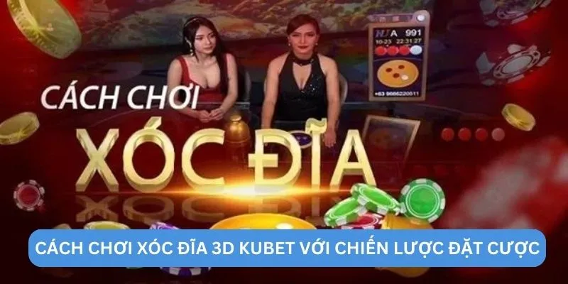 Cách chơi xóc đĩa 3D KUBET với chiến lược đặt cược