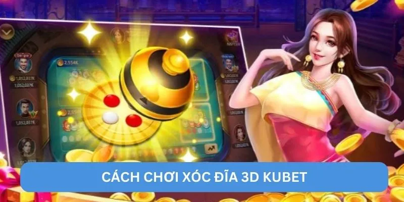Cách chơi xóc đĩa 3D KUBET