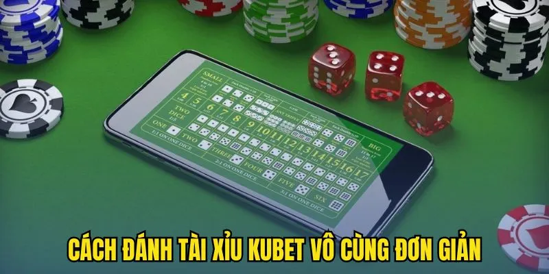 Cách đánh Tài Xỉu KUBET vô cùng đơn giản