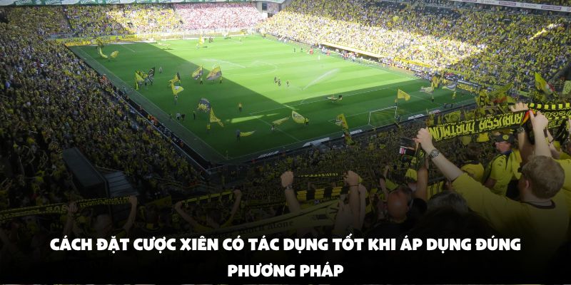 Cách đặt cược xiên có tác dụng tốt khi áp dụng đúng phương pháp