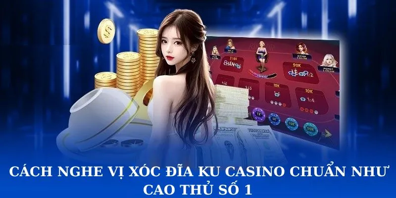 cách nghe vị xóc đĩa Ku Casino