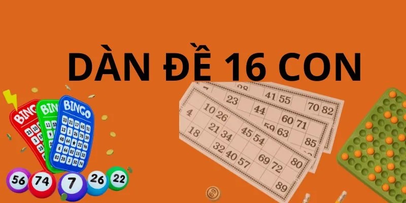 Cách tính dàn đề 16 con và thông tin cần biết