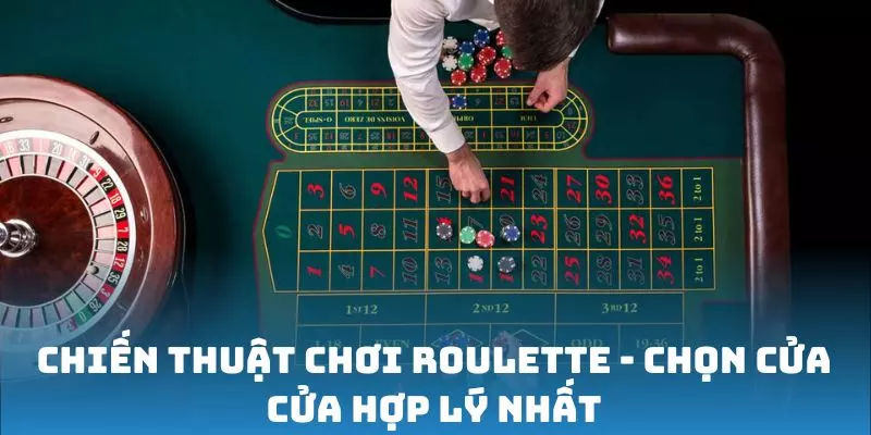 Chiến thuật chơi Roulette - Chọn cửa cửa hợp lý nhất