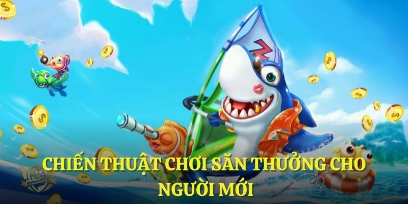 Chiến thuật chơi săn thưởng cho người mới