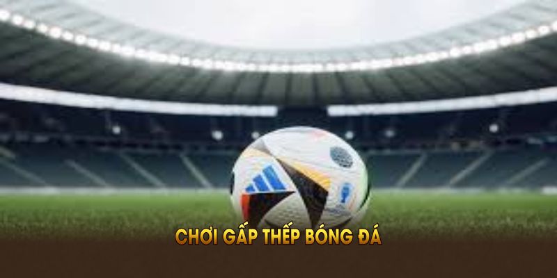Chơi gấp thếp bóng đá