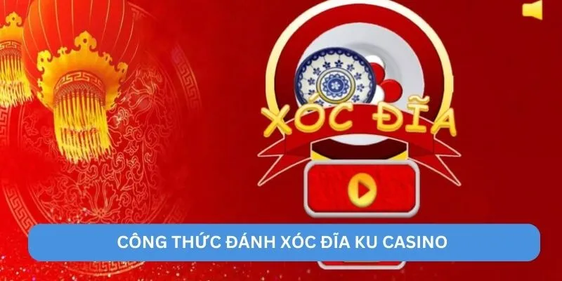 Công thức đánh xóc đĩa ku casino