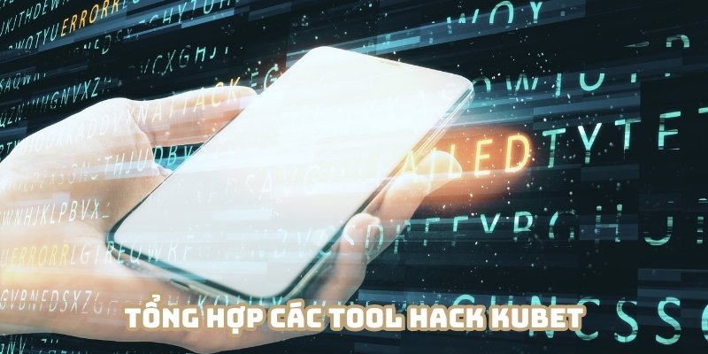 Đa dạng các tool hack Kubet cho hội viên lựa chọn