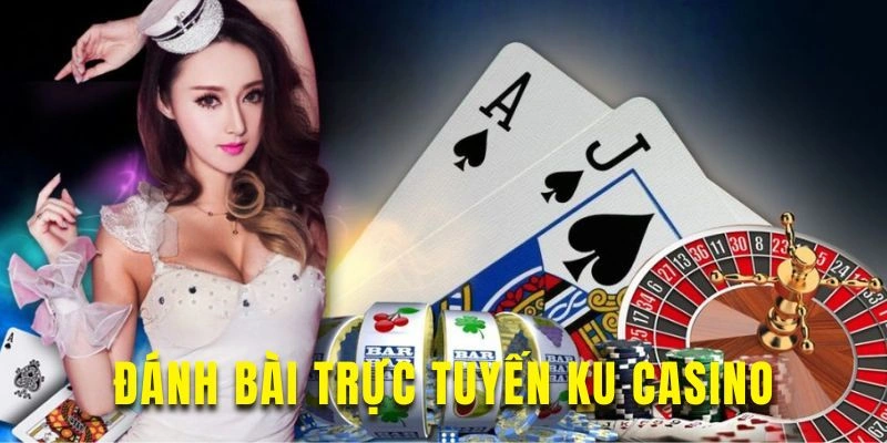Đánh bài trực tuyến Ku Casino