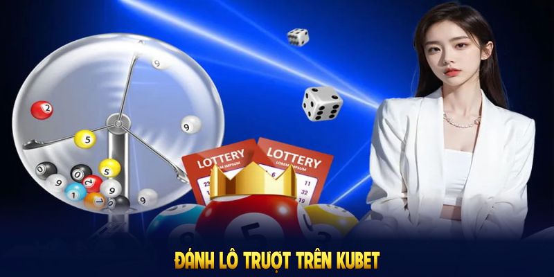 Đánh lô trượt trên Kubet