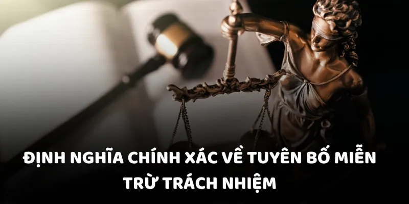 Định nghĩa chính xác về tuyên bố miễn trừ trách nhiệm
