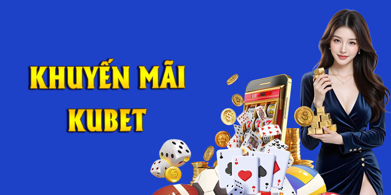 Khuyến mãi Kubet được thiết kế dành cho tất cả hội viên