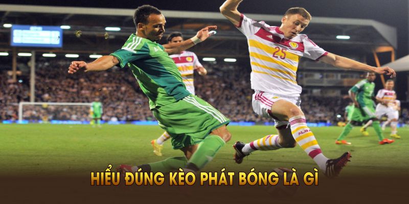 Hiểu đúng kèo phát bóng là gì để không mắc sai lầm khi cược tại KUBET