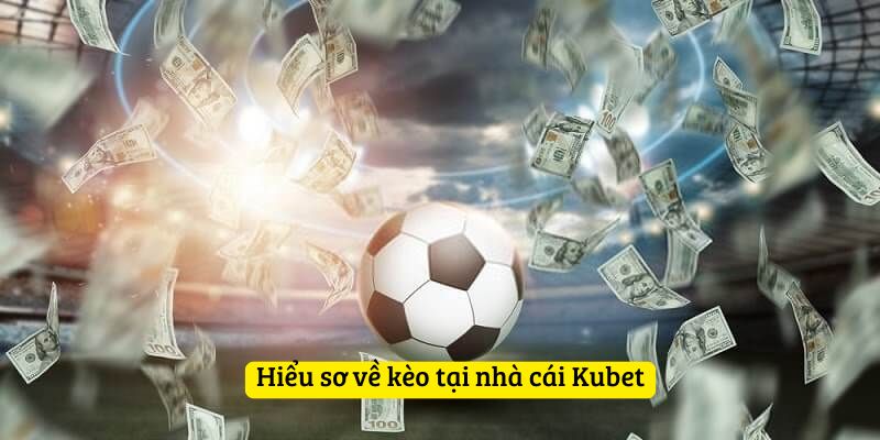 Hiểu sơ về kèo tại nhà cái Kubet
