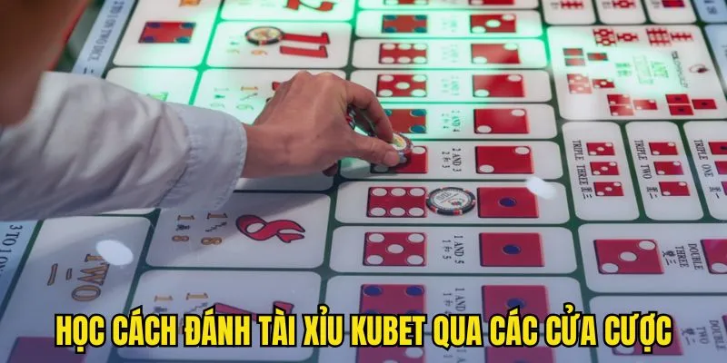 Học cách đánh Tài Xỉu KUBET qua các cửa cược