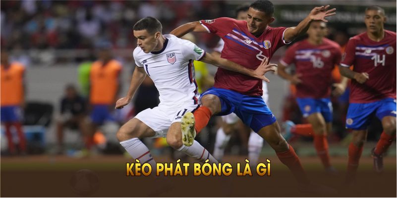 Kèo phát bóng là gì