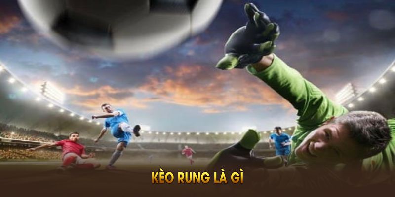 Kèo rung là gì