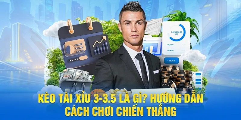 Kèo tài xỉu 3-3.5 là gì