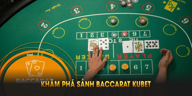Khám phá sảnh Baccarat Kubet - Sức hút từ sân chơi hàng đầu hiện nay