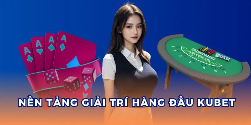 Kubet là nền tảng cá cược được nhiều thành viên tin tưởng