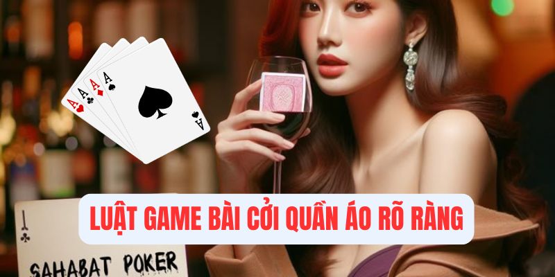 Luật chơi game bài cởi quần áo rõ ràng