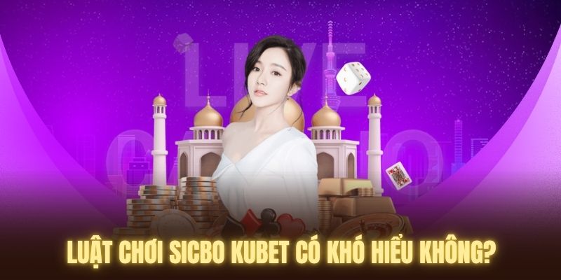 Hiểu luật chơi của game Sicbo có khó không?