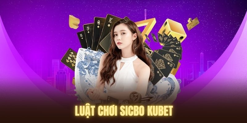 luật chơi Sicbo KUBET