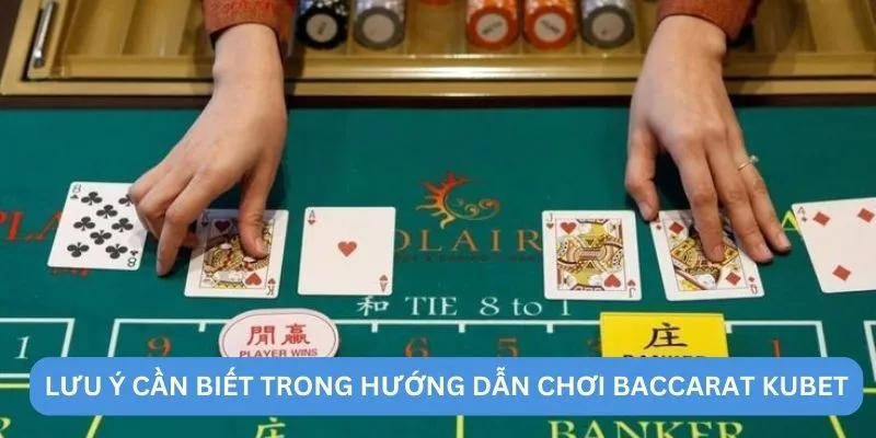 Lưu ý cần biết trong hướng dẫn chơi Baccarat KUBET