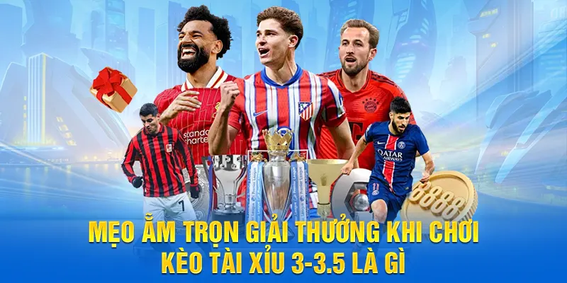 Mẹo ẵm trọn giải thưởng khi chơi kèo tài xỉu 3-3.5 là gì