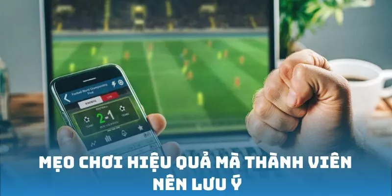 Mẹo chơi hiệu quả mà thành viên nên lưu ý