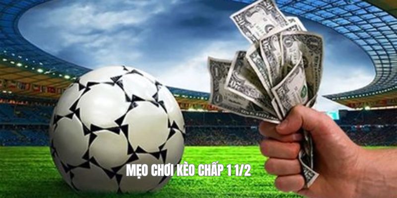 Mẹo chơi kèo chấp 1 1/2