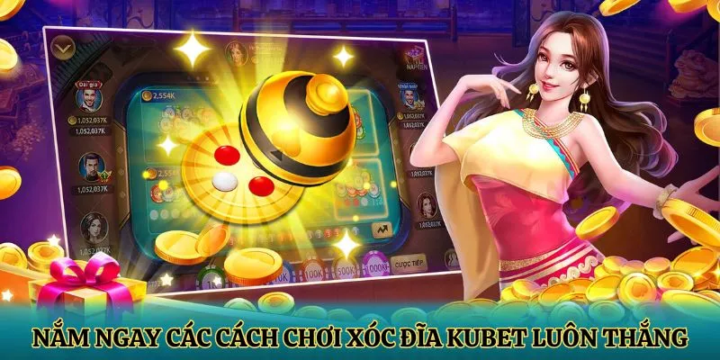 Nắm ngay các cách chơi xóc đĩa KUBET luôn thắng
