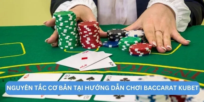 Nguyên tắc cơ bản tại hướng dẫn chơi Baccarat KUBET