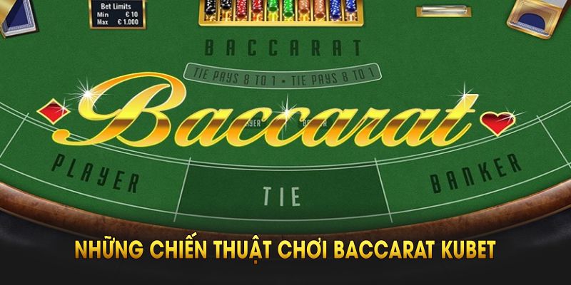 Những chiến thuật chơi Baccarat Kubet bạn cần nắm rõ