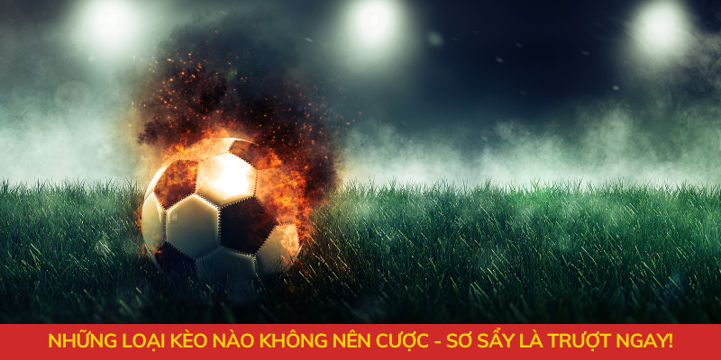 những loại kèo không nên cược