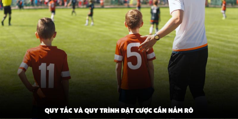 Quy tắc và quy trình đặt cược cần nắm rõ