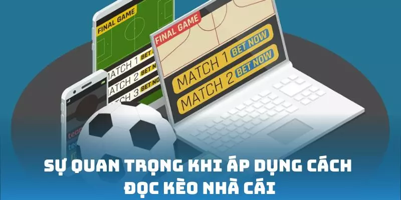 Sự quan trọng khi áp dụng cách đọc kèo nhà cái