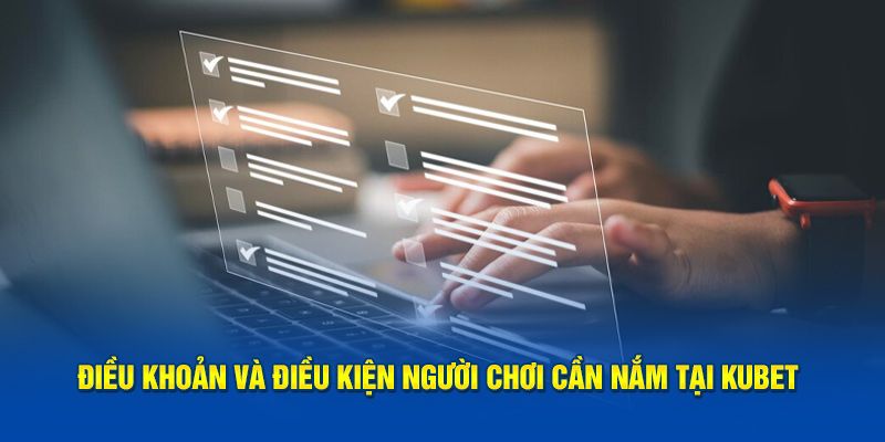 Update thông tin chính về điều khoản và điều kiện Kubet