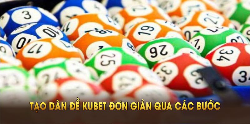 Tạo dàn đề Kubet đơn giản qua các bước nuôi khung hiệu quả
