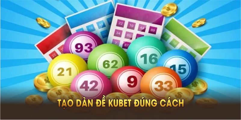 Tạo dàn đề Kubet đúng cách để nâng cao khả năng trúng thưởng
