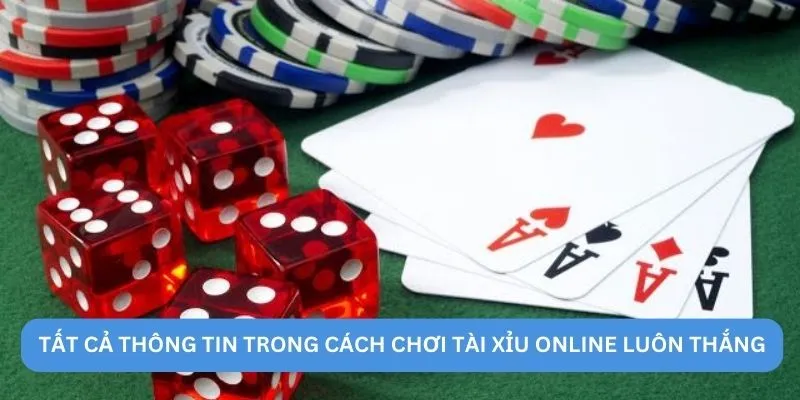 Tất cả thông tin trong cách chơi tài xỉu online luôn thắng