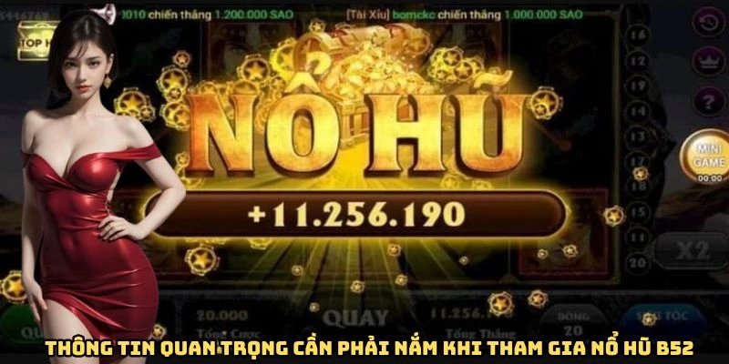 Thông tin quan trọng cần phải nắm khi tham gia nổ hũ B52
