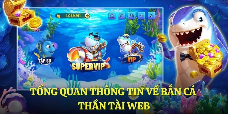 Tổng quan thông tin về bắn cá thần tài web