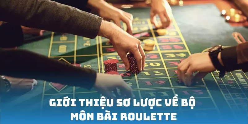 Giới thiệu sơ lược về bộ môn bài Roulette