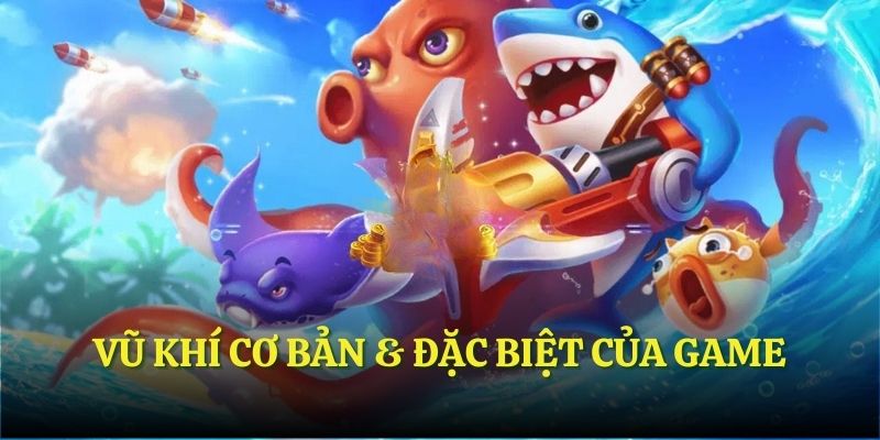 Vũ khí cơ bản & đặc biệt của game